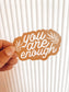 You Are Enough Sticker